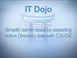 IT Dojo: Simplify admin tasks by exporting Active Directory data with CSVDE