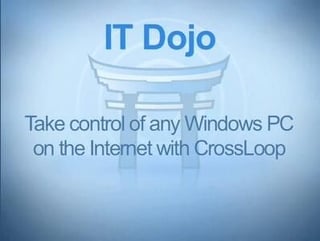 IT Dojo: Take control of any Windows PC on the Internet with CrossLoop
