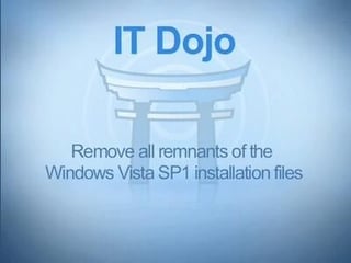 IT Dojo: Remove all remnants of the Windows Vista SP1 installation files