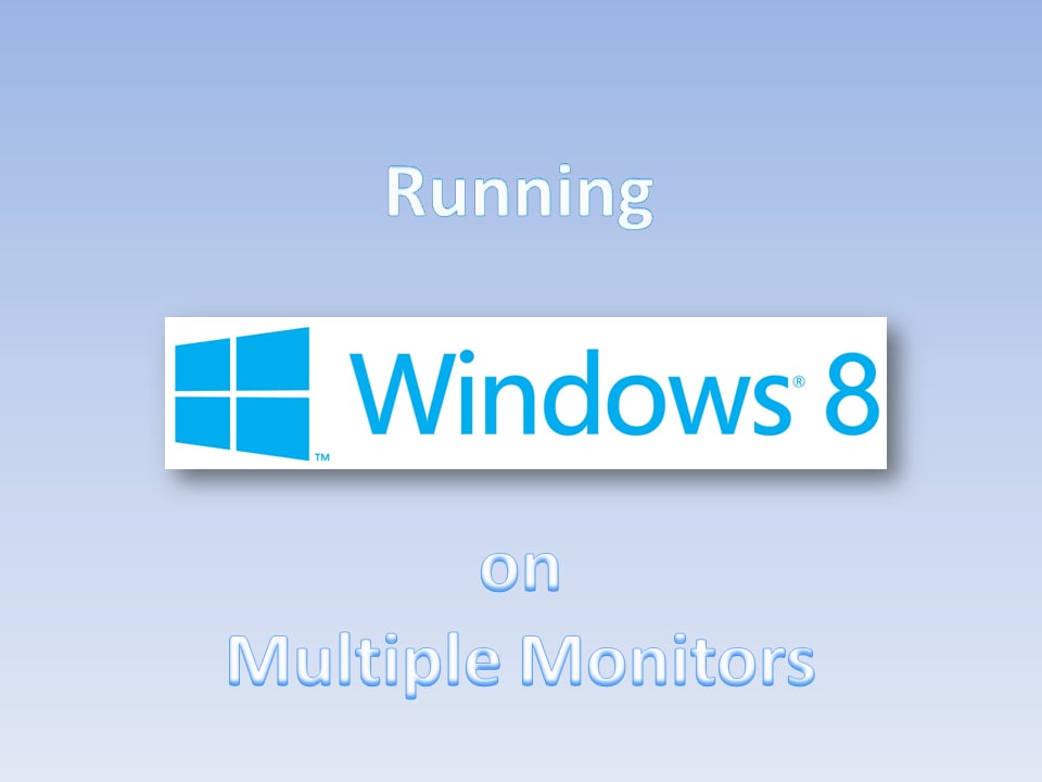 Slide Show: Running Windows 8 on multiple monitors