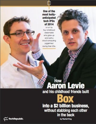 How Aaron Levie and his childhood friends built Box into a $2 billion business, without stabbing each other in the back