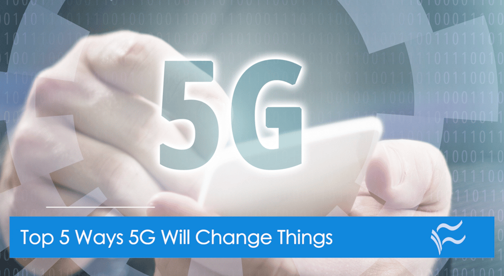 Top 5 ways 5G will change things