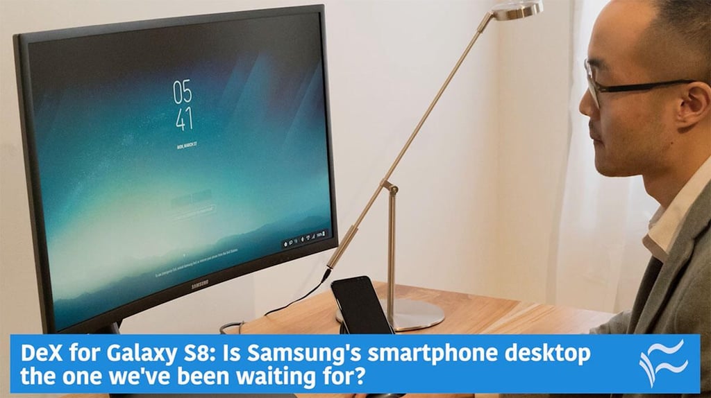 Video: DeX for Galaxy S8: Is Samsung’s ‘Desktop Experience’ the one we’ve been waiting for?