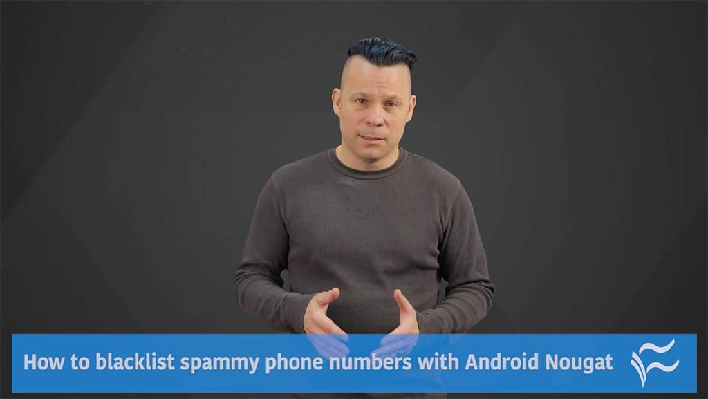 Video: How to block spammy phone numbers on Android Nougat