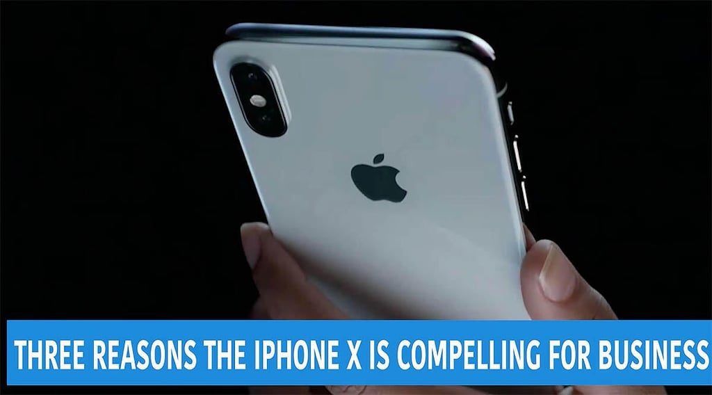 Video: Three reasons the iPhone X is compelling for business