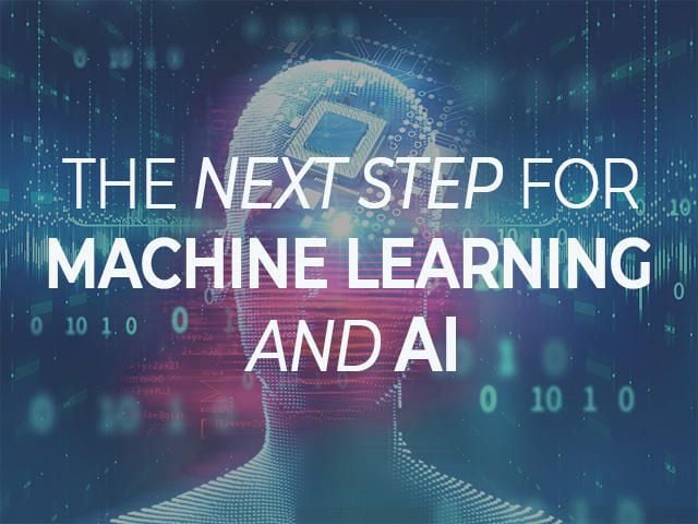 The next step for machine learning and AI