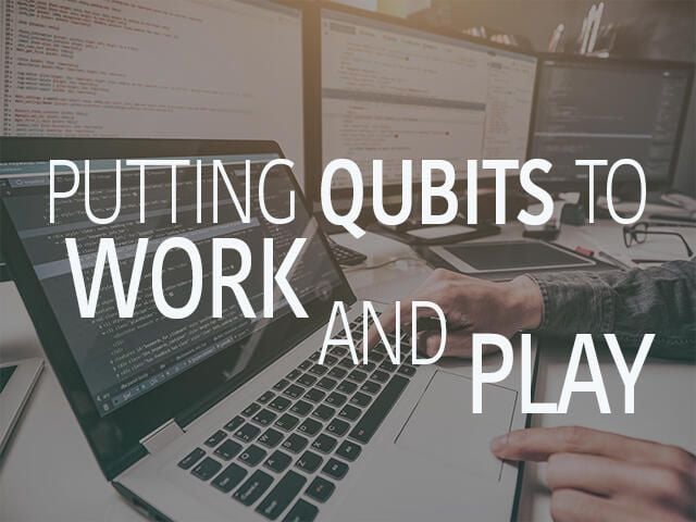 Putting qubits to work and play