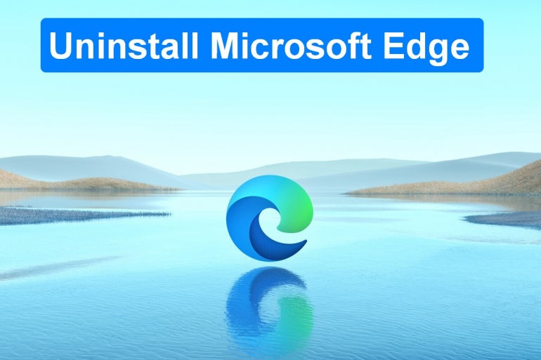 How To Uninstall Microsoft Edge From Windows 11 | TechRepublic