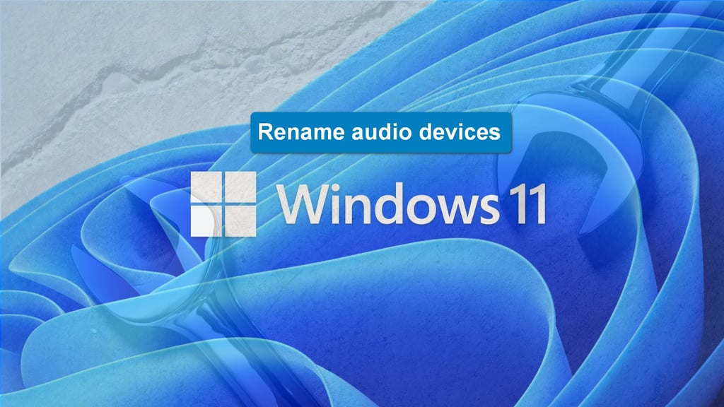 How to rename audio devices to recognizable names in Windows 11