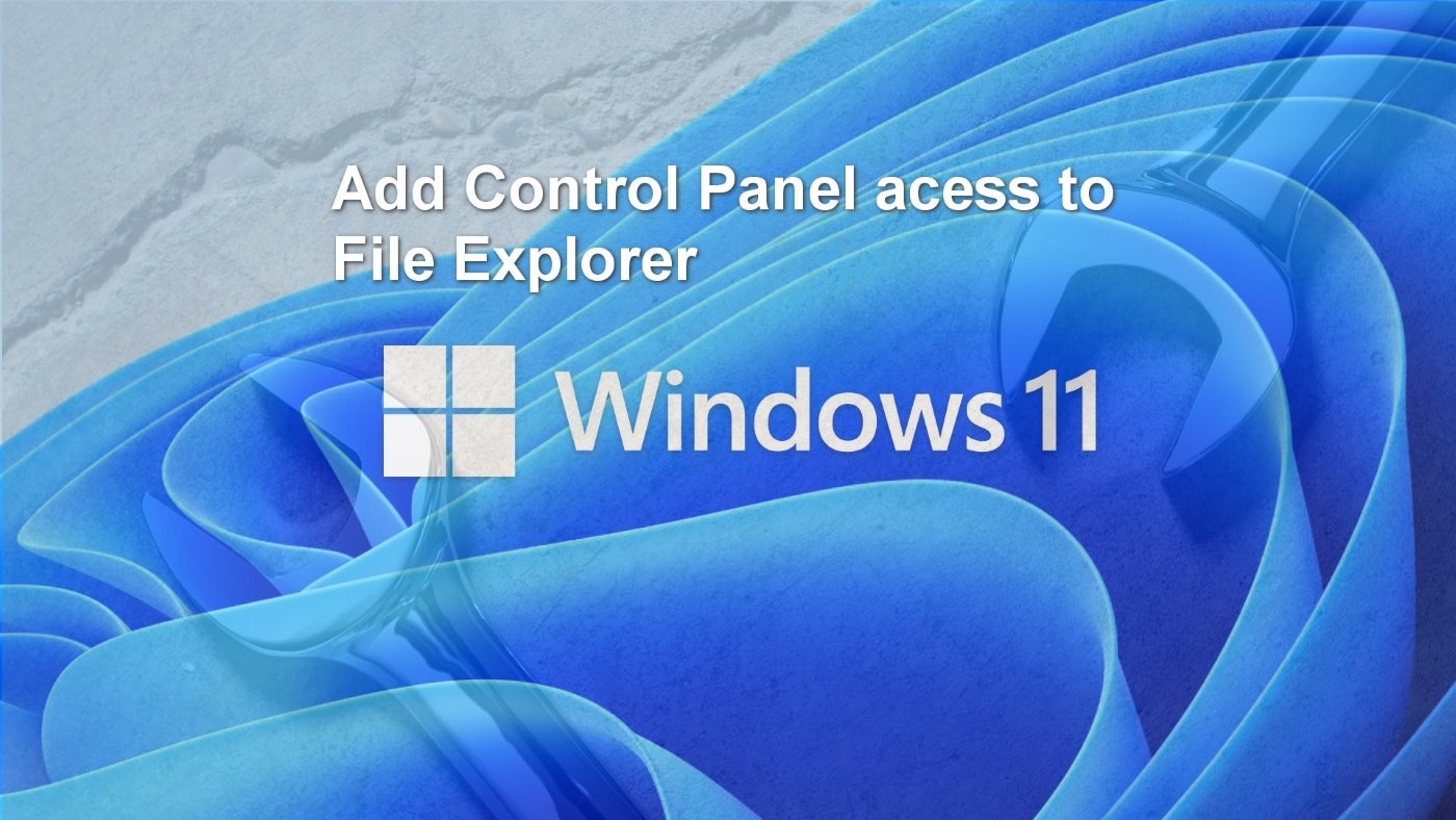 Add Control Panel access to File Explorer Windows 11 in white text over a blue background