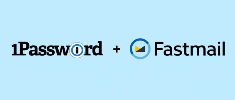 1Password and Fastmail. 