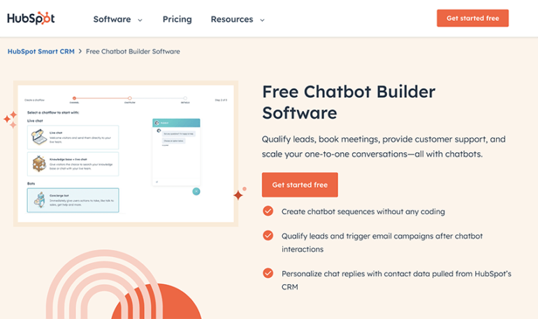 Free chatbot builder software from HubSpot--Qualify leads, book meetings, provide customer support, and scale your one-to-one conversations--all with chatbots. Create chatbot sequences without any coding, qualify leads and trigger email campaigns after chatbot interactions, and personalize chat replies with contact data pulled from HubSpot's CRM. 